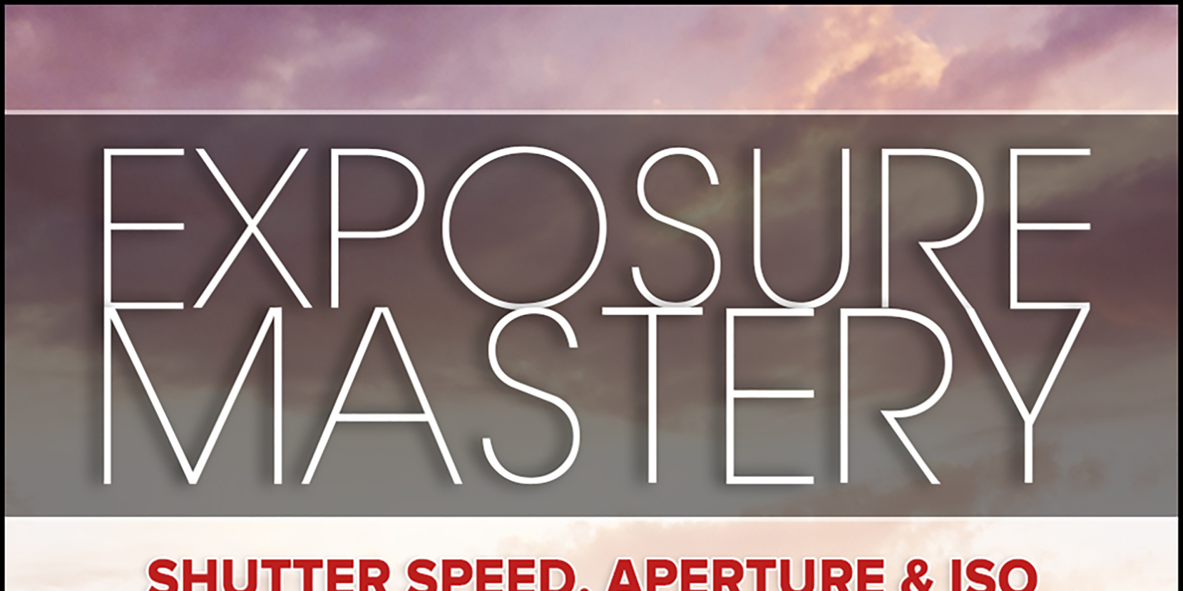 Exposure Mastery Aperture Shutter Speed Iso The Difference Between